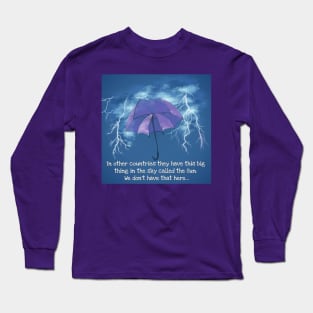 We have no sun here Long Sleeve T-Shirt